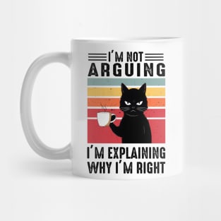 I'm Not Arguing; I'm Explaining Why I'm Right Mug